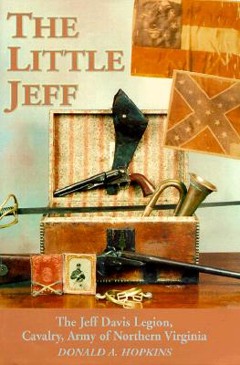 The Little Jeff: The Jeff Davis Legion, Cavalry Army of Northern Virginia.