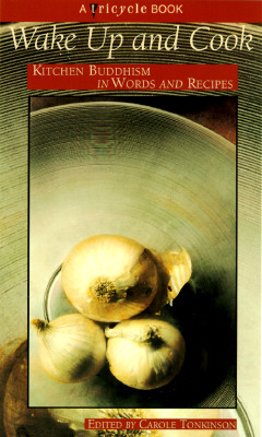 Wake up and cook : kitchen Buddhism in words and recipes