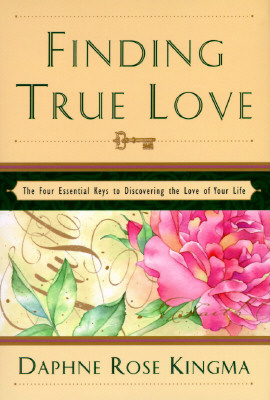 Finding True Love: The 4 Essential Keys to Bring You the Love of Your Life