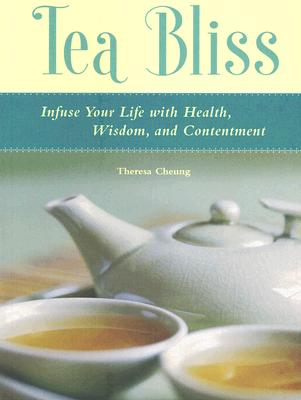 Tea Bliss : Infuse Your Life with Health, Wisdom and Contentment