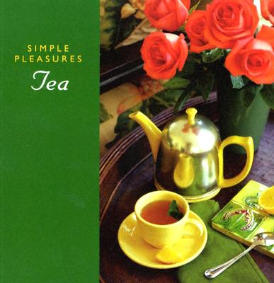 Simple Pleasures of Tea (Simple Pleasures Series)
