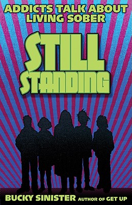 Still Standing: Addicts Talk about Living Sober (Addiction Recovery, Al-Anon Self-Help Book)