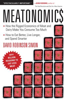 Meatonomics: How the Rigged Economics of Meat and Dairy Make You Consume Too Muchand How to Eat Better, Live Longer, and Spend Smarter (Men Birthday Gift, for Readers of Comfortably Unaware)
