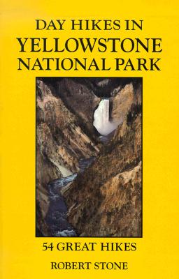 Day Hikes in Yellowstone National Park: 54 Great Hikes
