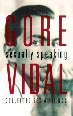Image for Gore Vidal: Sexually Speaking: Collected Sex Writings 1960-1998