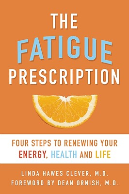 Fatigue Prescription: Four Steps to Renewing Your Energy, Health, and Life