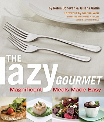Lazy Gourmet: Magnificent Meals Made Easy