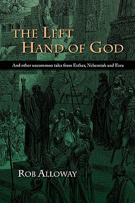 Image for The Left Hand of God: And other uncommon tales from Esther, Nehemiah and Ezra