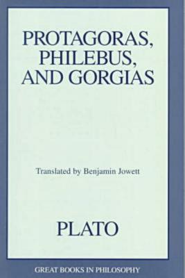Protagoras, Philebus, and Gorgias (Great Books in Philosophy)