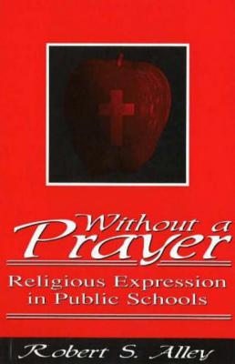 Without A Prayer Religious Expression in Public Schools