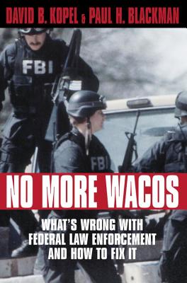 Image for No More Wacos : What's Wrong with Federal Law Enforcement and How to Fix It
