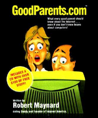 Goodparents.com: What Every Good Parent Should Know About the Internet [Paperback] MAYNARD, ROBERT