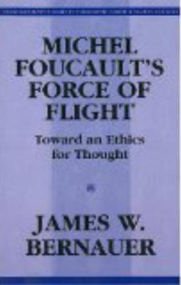 Michel Foucault's Force of Flight: Toward an Ethics for Thought