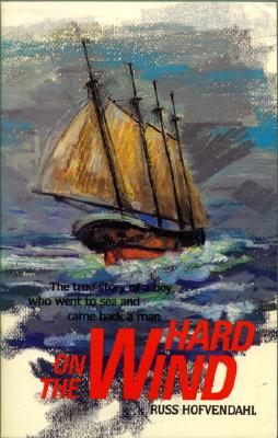 Hard on the Wind: The True Story of a Boy Who Went to Sea and Came Back a Man (Revised)