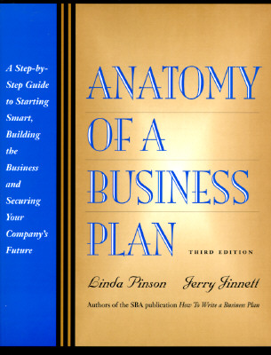 Image for Anatomy of a Business Plan: A Step-By-Step Guide to Starting Smart, Building the Business and Securing Your Compny's Future Anatomy of a Business Plan: A Step-By-Step Guide to Starting Smart, Building the Business and Securing Your Compny's Future
