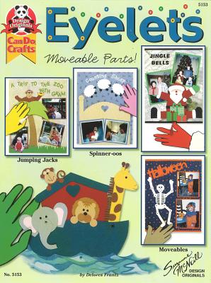 Eyelets: Moveable Parts! (Design Originals) Jingle Bells, Jumping Jacks, Spinner-oos, Paper Dolls, Greeting Cards, Scrapbooks, and More