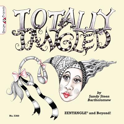 Totally Tangled: Zentangle and Beyond (Design Originals) Focus Your Mind, Lower Your Stress, & Build Creative Confidence with Over 100 Meditative Tangles, Patterns, & Doodles Inspired by Zentangle(R)