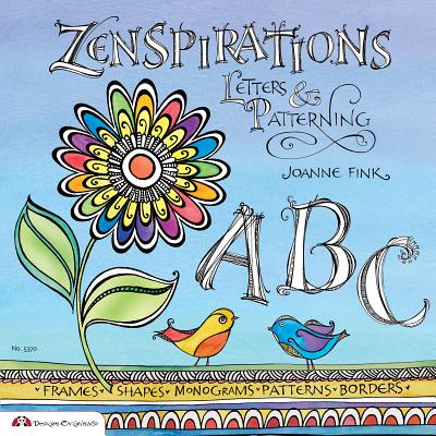 Zenspirations: Letters & Patterning (Design Originals) Beginner-Friendly Techniques for Frames, Doodles, Lettering, Patterns, and Borders to Decorate Your Journals, Drawings, Crafts, Gifts, and More
