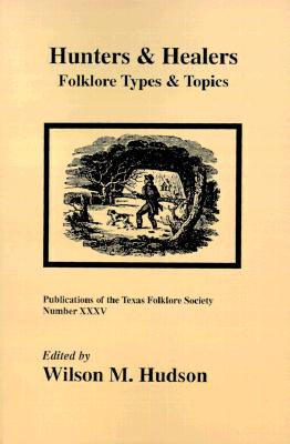 Image for Hunters and Healers: Folklore Types and Topics (Publications of the Texas Folklore Society)