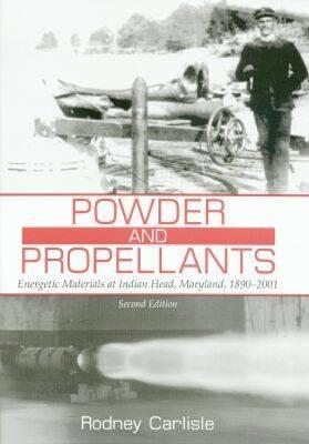 Powder and Propellants: Energetic Materials at Indian Head, Maryland, 1890-2001, Second Edition