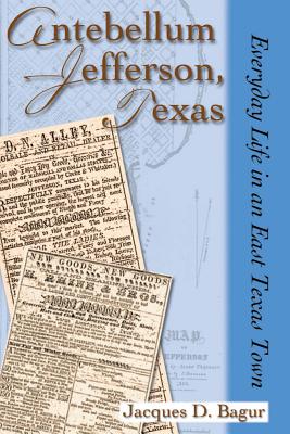 Antebellum Jefferson, Texas: Everyday Life in an East Texas Town