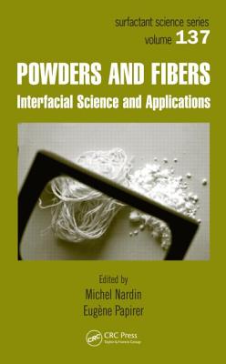 Powders And Fibers: Interfacial Science And Applications (SURFACTANT SCIENCE SERIES)