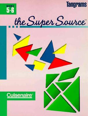 Image for The Super Source for Tangrams: Grades 5-6 The Super Source for Tangrams: Grades 5-6