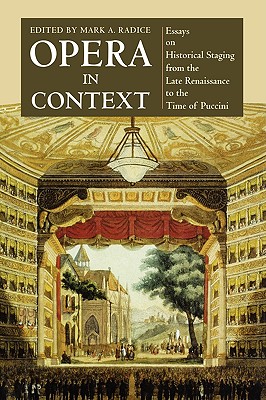 Opera in Context: Essays on Historical Staging from the Late Renaissance to the Time of Puccini