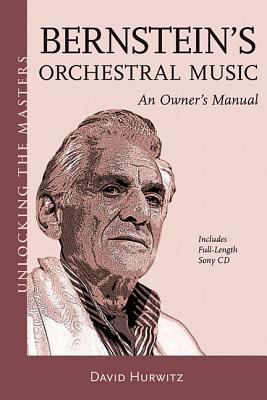 Bernstein's Orchestral Music: An Owners Manual - Unlocking the Masters Series No. 22