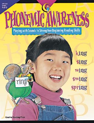 Image for Creative Teaching Phonemic Awareness: Pre-K - 2nd Grade (Playing with Sounds to Strengthen Beginning Reading Skills) Creative Teaching Phonemic Awareness: Pre-K - 2nd Grade (Playing with Sounds to Strengthen Beginning Reading Skills)
