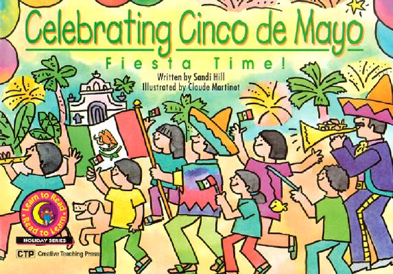 Image for Celebrating Cinco De Mayo: Fiesta Time! (Learn to Read Read to Learn Holiday Series) Celebrating Cinco De Mayo: Fiesta Time! (Learn to Read Read to Learn Holiday Series)