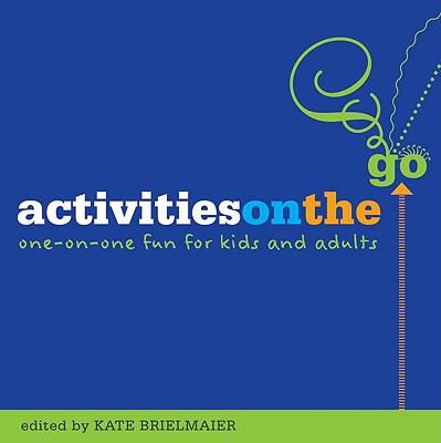 Image for Activities on the Go: One-on-One Fun for Kids and Adults Activities on the Go: One-on-One Fun for Kids and Adults