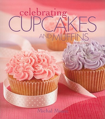 Celebrating Cupcakes and Muffins (Leisure Arts #4832) (Celebrating Cookbooks)