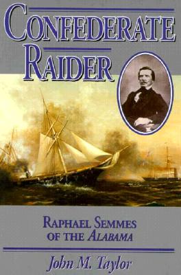Confederate Raider: Rapheal Semmes of the Alabama.