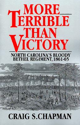 More Terrible Than Victory: North Carolina's Bloody Bethel Regiment, 1861-65