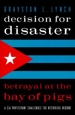 Decision for Disaster: Betrayal at the Bay of Pigs