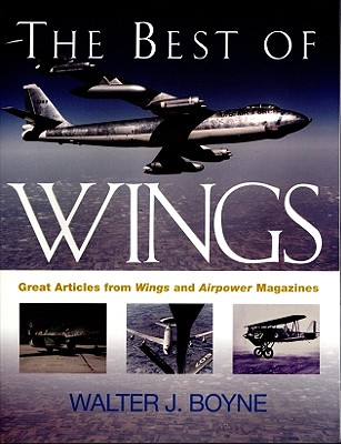 The Best of Wings: Great Articles from Airpower and Wings Magazines