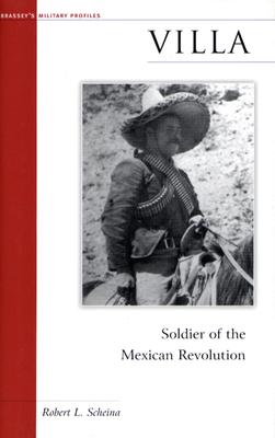 Villa: Soldier of the Mexican Revolution (Military Profiles)