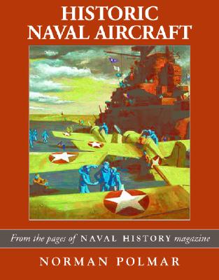 Image for Historic Naval Aircraft: From the pages Naval History Magazine Historic Naval Aircraft: From the pages Naval History Magazine