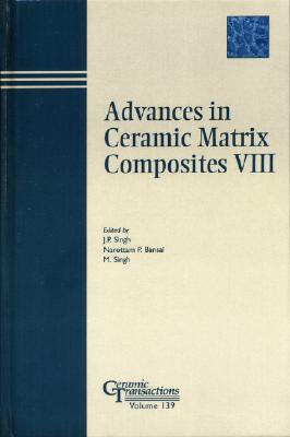Advances in Ceramic Matrix Composites VIII: Proceedings of the Ceramic Matrix Composites Symposium at the 104th Annual Meeting of the American Ceramic Society, April 28-May 1, 2002, in St. Louis, Missouri [Ceramic Transactions, Volume 139]