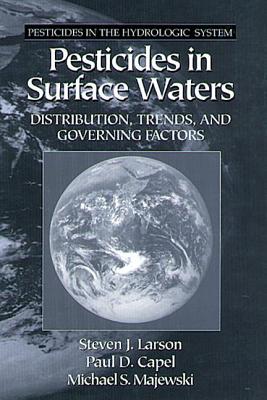 Pesticides in Surface Waters: Distribution, Trends, and Governing Factors (Pesticides in the Hydrologic System, Vol 3)