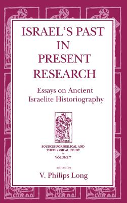 Israel's Past in Present Research: Essays on Ancient Israelite Historiography (Sources for Biblical and Theological Study)
