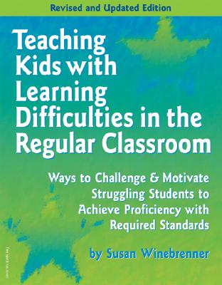 Teaching Kids With Learning Difficulties in the Regular Classroom: Strategies and Techniques Every Teacher Can Use to Challenge and Motivate Struggling Students