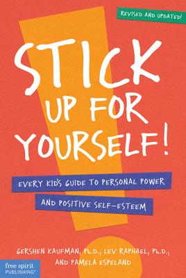 Stick Up for Yourself: Every Kid's Guide to Personal Power & Positive Self-Esteem (Revised & Updated Edition)