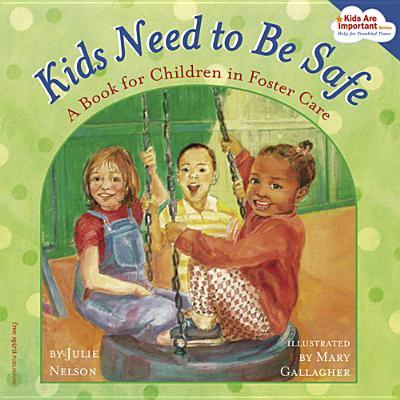Kids Need to Be Safe: A Book for Children in Foster Care (Kids Are Important, 1)