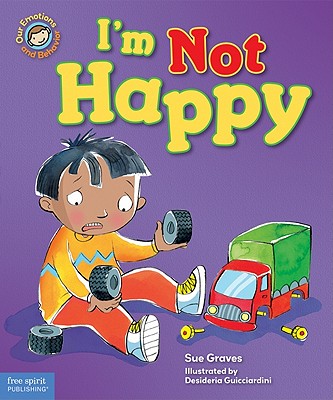 Image for I'm Not Happy: A Book About Feeling Sad (Our Emotions and Behavior) I'm Not Happy: A Book About Feeling Sad (Our Emotions and Behavior)