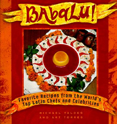 Babalu : Favorite Recipes from the World's Top Latin Chefs and Celebrities