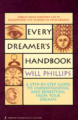 Every Dreamer's Handbook: A Step-By-Step Guide to Understanding and Benefiting from Your Dreams