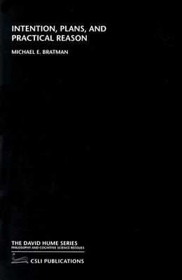 Intention, Plans, and Practical Reason (David Hume Series)