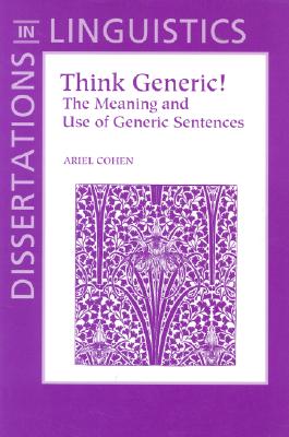 Think Generic!: The Meaning and Use of Generic Sentences (Dissertations in Linguistics)